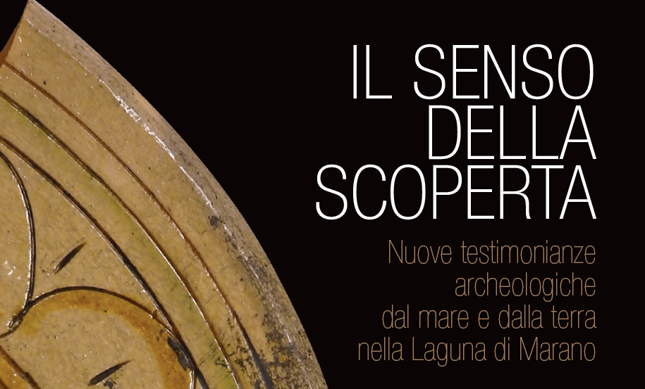 mostra ‘IL SENSO DELLA SCOPERTA’-Nuove testimonianze archeologiche dal mare e dalla terra nella Laguna di Marano