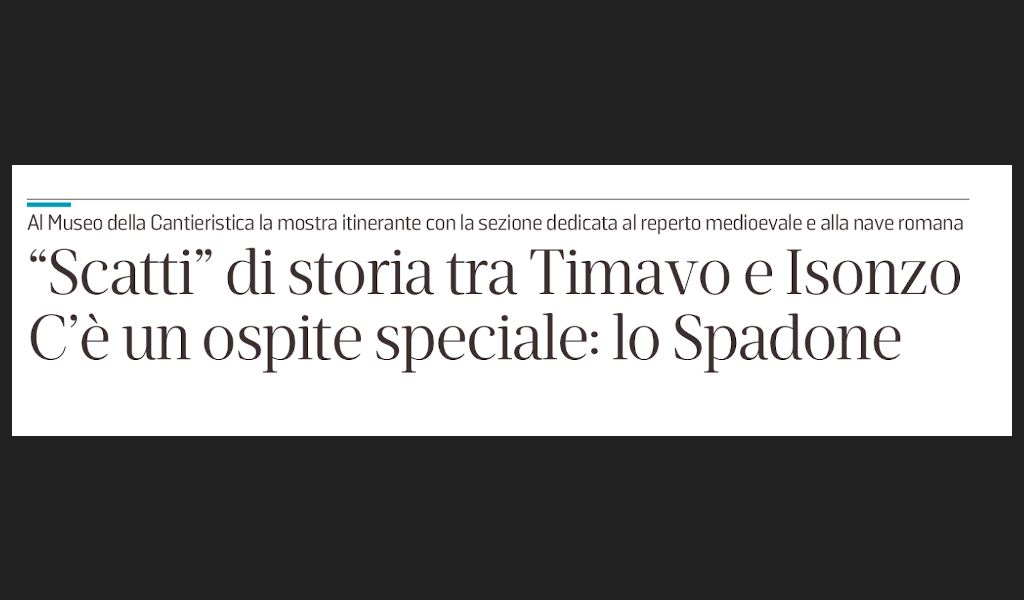 il Piccolo | SottoMonfalcone _ la mostra ‘Una Storia per Immagini’ inaugura al MuCa, arricchita dalla sezione con la spada medievale di Monfalcone [20-05-2020]