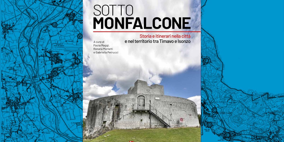 “SottoMonfalcone. Storia e itinerari nella città e nel territorio tra Timavo e Isonzo” | venerdì 24 maggio